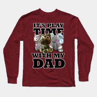 It's Play time With My Dad Stuffed Animals Long Sleeve T-Shirt